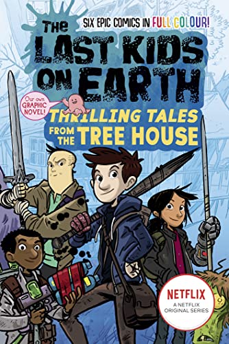 The Last Kids on Earth: Thrilling Tales from the Tree House: Full-colour graphic novel from the bestselling Last Kids series and award-winning Netflix show